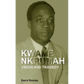 Kwame Nkrumah. Vision and Tragedy