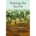 Sowing the Sacred: Mexican Pentecostal Farmworkers in California