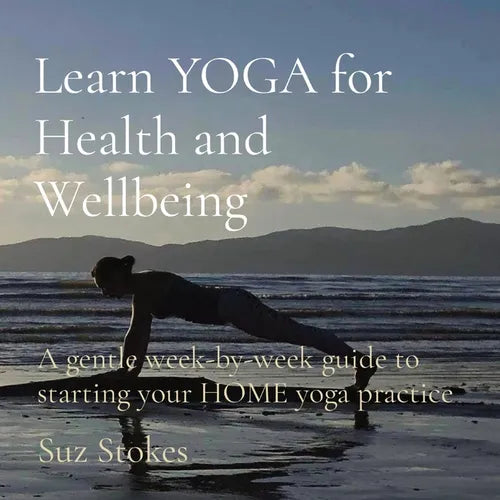 Learn YOGA for Health and Wellbeing: A gentle week-by-week guide to starting your HOME yoga practice