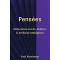 Pensées: Reflections on Life, Politics, and Artificial Intelligence