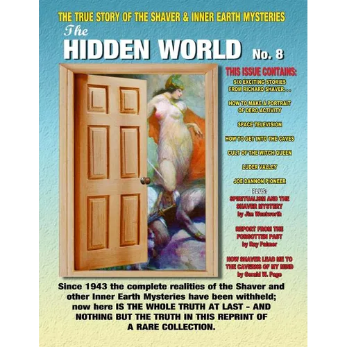 The Hidden World Number 8: The True Story Of The Shaver and Inner Earth Mysteries