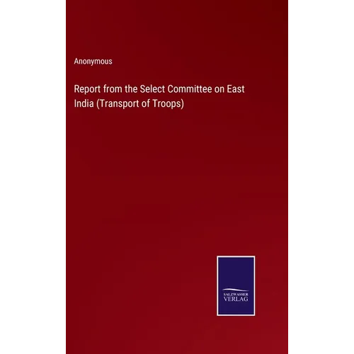 Report from the Select Committee on East India (Transport of Troops)