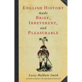 English History Made Brief, Irreverent, and Pleasurable