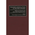 Toward a Revolution in Military Affairs?: Defense and Security at the Dawn of the Twenty-First Century
