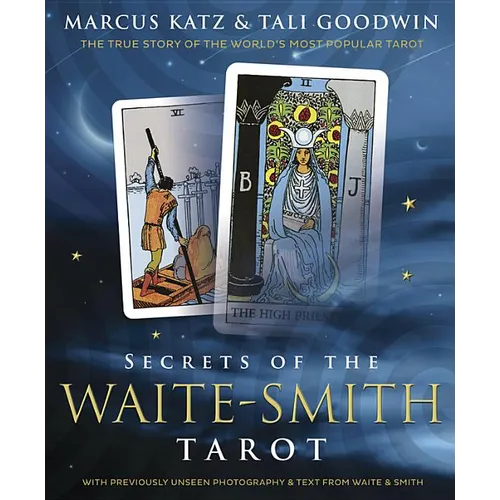 Secrets of the Waite-Smith Tarot: The True Story of the World's Most Popular Tarot