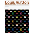 Louis Vuitton: A Passion for Creation: New Art, Fashion and Architecture