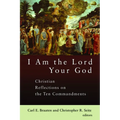 I Am the Lord Your God: Christian Reflections on the Ten Commandments