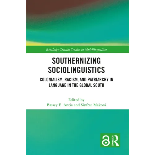Southernizing Sociolinguistics: Colonialism, Racism, and Patriarchy in Language in the Global South