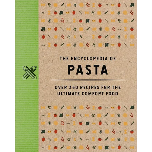 The Encyclopedia of Pasta: Over 350 Recipes for the Ultimate Comfort Food
