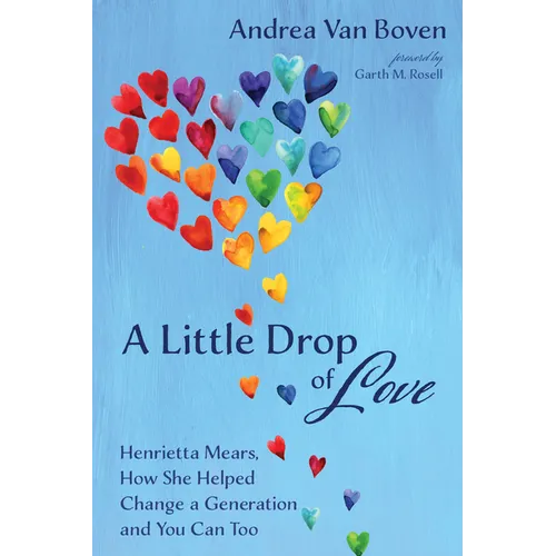 A Little Drop of Love: Henrietta Mears, How She Helped Change a Generation and You Can Too
