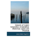 Elements of English Composition, Grammatical, Rhetorical, Logical, and Practical