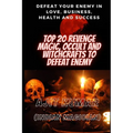 Top 20 Revenge Magic, Occult and Witchcrafts to defeat Enemy: Defeat your enemy in Love, Business, Health and Success
