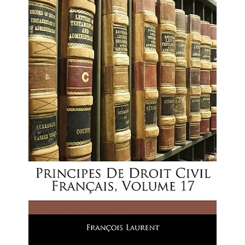 Principes De Droit Civil Français, Volume 17