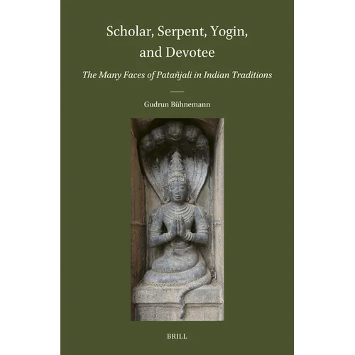 Scholar, Serpent, Yogin, and Devotee: The Many Faces of Patañjali in Indian Traditions