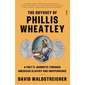 The Odyssey of Phillis Wheatley: A Poet's Journeys Through American Slavery and Independence