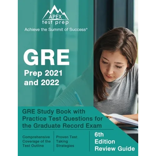 GRE Prep 2021 and 2022: GRE Study Book with Practice Test Questions for the Graduate Record Exam [6th Edition Review Guide]