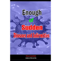 Enough of Sudden Diseases and Infirmities: With Biblical Secrets to Divine Healing against Strange Sickness, Pains, Diseases and Infirmities