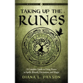 Taking Up the Runes: A Complete Guide to Using Runes in Spells, Rituals, Divination, and Magic