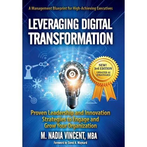 Leveraging Digital Transformation: Proven Leadership and Innovation Strategies to Engage and Grow Your Organization