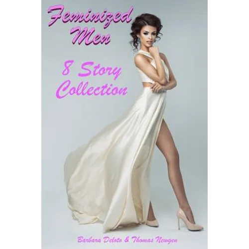 Feminized Men: An 8 Story Collection of LGBT, First Time Feminization, New-Adult, Romances