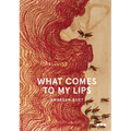 What Comes to My Lips
