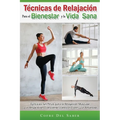 Técnicas de Relajación para el Bienestar y la Vida Sana: Ejercicios Sin Pesas para la Relajación Muscular y la Respiración Consciente contra el Estrés