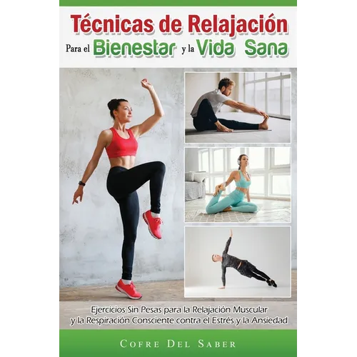 Técnicas de Relajación para el Bienestar y la Vida Sana: Ejercicios Sin Pesas para la Relajación Muscular y la Respiración Consciente contra el Estrés