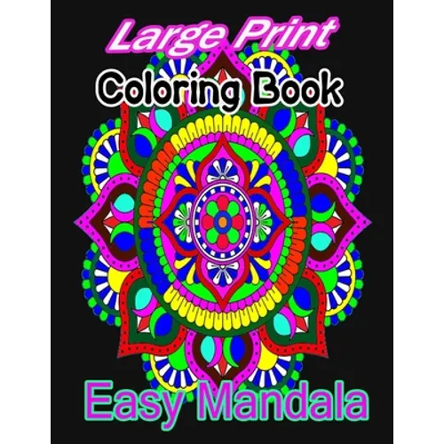 Large Print Coloring Book Easy Mandala: A large print mandala Coloring Book with Fun, Easy, and Relaxing for Boys, Girls, and Beginners