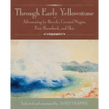 Through Early Yellowstone: Adventuring by Bicycle, Covered Wagon, Foot, Horseback, and Skis