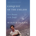 Conquest of the Useless: Fever Dreams in the Jungle