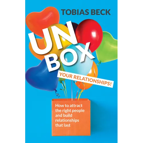 Unbox Your Relationships: How to Attract the Right People and Build Relationships That Last (Relationship Advice, Friendships)