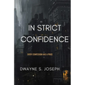 In Strict Confidence: Mystery Suspense Novel By: Dwayne S. Joseph: Every Confession Has Its Price: Phycological Thriller About Secrets, Power and the