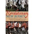 Revolutionary New Jersey: Forgotten Towns and Crossroads of the American Revolution