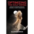Optimizing the Golf Swing: Through the Biomechanics of Proximal to Distal Sequencing