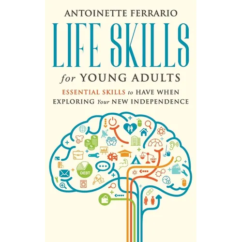 Life Skills For Young Adults: Essential Skills To Have When Exploring Your New Independence