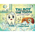Talbot the Tooth: Just a Little wiggly