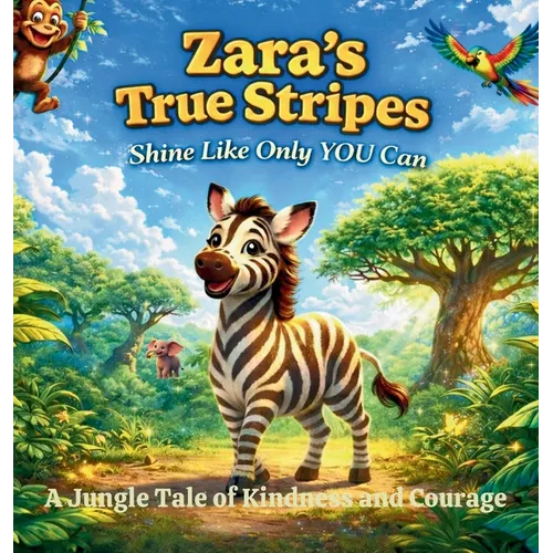 Zara's True Stripes - Shine Like Only You Can: A Jungle Tale of Kindness and Courage