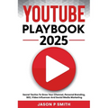 Youtube Playbook 2025 Secret Tactics To Grow Your Channel, Personal Branding, SEO, Video Influencer And Social Media Marketing