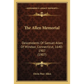 The Allen Memorial: Descendants Of Samuel Allen Of Windsor, Connecticut, 1640-1907 (1907)