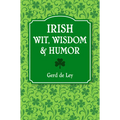 Irish Wit, Wisdom and Humor: The Complete Collection of Irish Jokes, One-Liners & Witty Sayings