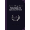 Atlas Des Erdmagnetismus: Nach Den Elementen Der Theorie Entworfen: Supplement Zu Den Resultaten Aus Den Beobachtungen Des Magnetischen Vereins
