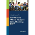 A Study Guide for Tim O'Brien's "Where Have You Gone, Charming Billy?"