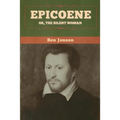 Epicoene; Or, The Silent Woman