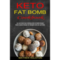 Keto Fat Bomb: Sweet & Savory Recipes for Ketogenic and Low-carb Diets (Low-carb Quick Easy & Delicious Keto Fat Bombs Recipes)