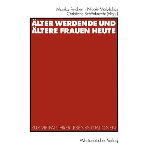 Älter Werdende Und Ältere Frauen Heute: Zur Vielfalt Ihrer Lebenssituationen