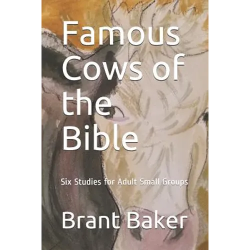 Famous Cows of the Bible: Six Studies for Adult Small Groups