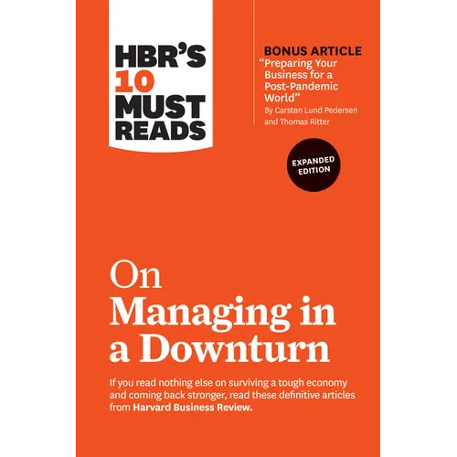 Hbr's 10 Must Reads on Managing in a Downturn, Expanded Edition (with Bonus Article Preparing Your Business for a Post-Pandemic World by Carsten Lund
