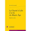 La Charite a Lille a la Fin Du Moyen Age: Sauver Les Riches