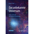 Das Unbekannte Universum: Raum, Zeit Und Die Moderne Kosmologie