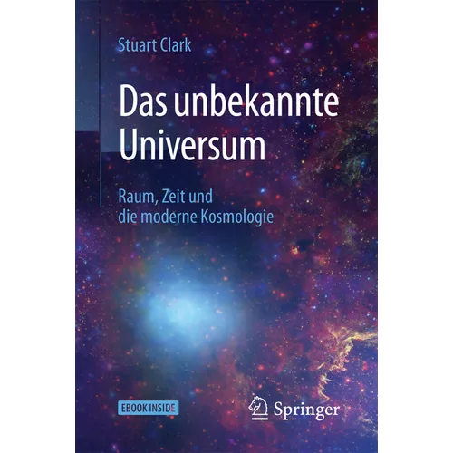 Das Unbekannte Universum: Raum, Zeit Und Die Moderne Kosmologie